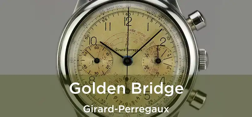  Golden Bridge Girard-Perregaux